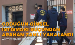 Çocuğun cinsel istismarı suçundan aranan zanlı yakalandı