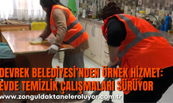 DEVREK BELEDİYESİ’NDEN ÖRNEK HİZMET: EVDE TEMİZLİK ÇALIŞMALARI SÜRÜYOR