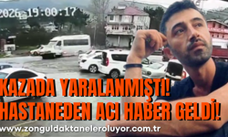 KAZADA YARALANMIŞTI! HASTANEDEN ACI HABER GELDİ!