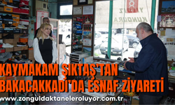 KAYMAKAM ŞIKTAŞ’TAN BAKACAKKADI’DA ESNAF ZİYARETİ