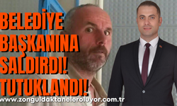 Belediye başkanına saldırdı, tutuklandı