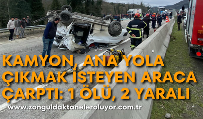 Kamyon, ana yola çıkmak isteyen araca çarptı: 1 ölü, 2 yaralı