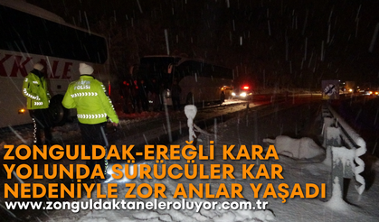 Zonguldak-Ereğli kara yolunda sürücüler kar nedeniyle zor anlar yaşadı