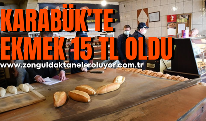 Karabük’te ekmek 15 TL oldu