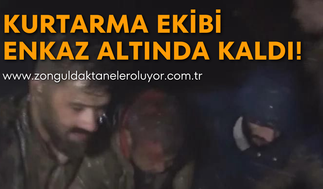 Kurtarma ekibi enkaz altında kaldı!