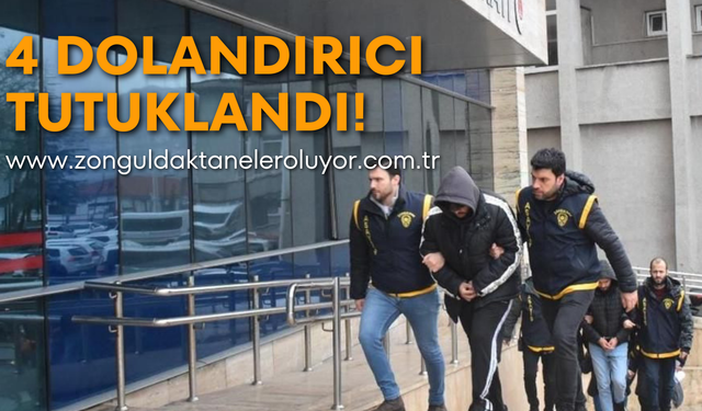 4 dolandırıcı tutuklandı!