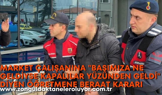 Market çalışanına "Başımıza ne geldiyse kapalılar yüzünden geldi" diyen öğretmene beraat kararı