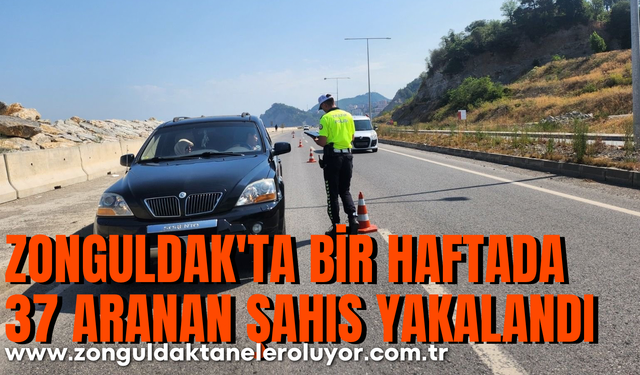 Zonguldak’ta bir haftada 37 aranan şahıs yakalandı