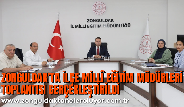 Zonguldak’ta İlçe Millî Eğitim Müdürleri toplantısı gerçekleştirildi