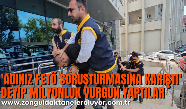’Adınız FETÖ soruşturmasına karıştı’ deyip milyonluk vurgun yaptılar