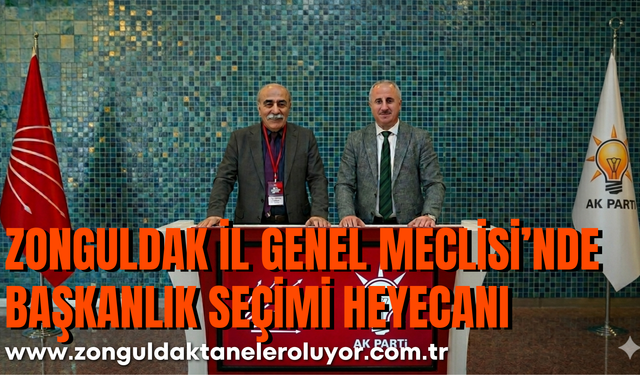 Zonguldak İl Genel Meclisi’nde Başkanlık Seçimi Heyecanı