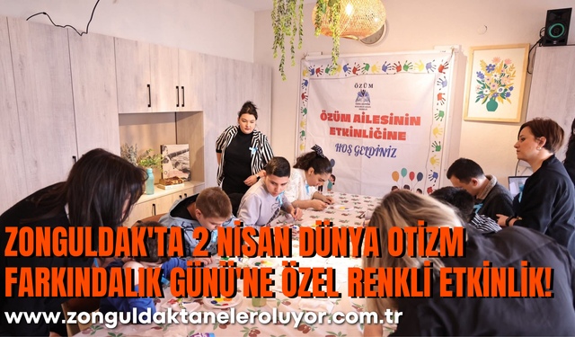 Zonguldak'ta 2 Nisan Dünya Otizm Farkındalık Günü'ne Özel Renkli Etkinlik!