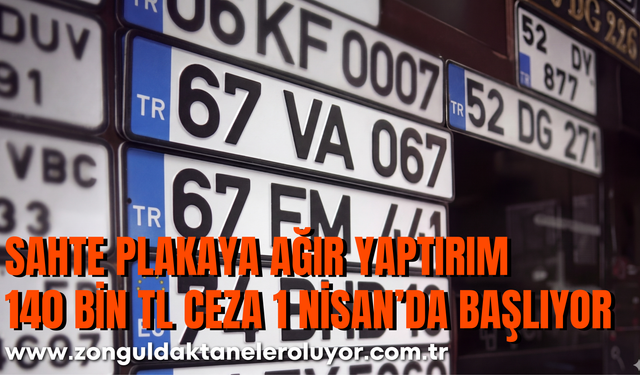 SAHTE PLAKAYA AĞIR YAPTIRIM: 140 BİN TL CEZA 1 NİSAN’DA BAŞLIYOR