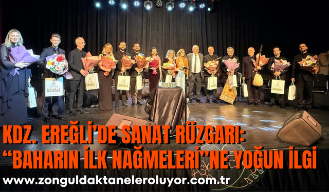 KDZ. EREĞLİ’DE SANAT RÜZGARI: “BAHARIN İLK NAĞMELERİ”NE YOĞUN İLGİ