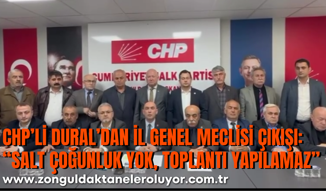 CHP’li Dural’dan İl Genel Meclisi Çıkışı: “Salt Çoğunluk Yok, Toplantı Yapılamaz”