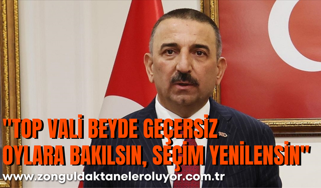 "TOP VALİ BEYDE Geçersiz  Oylara Bakılsın, Seçim Yenilensin"