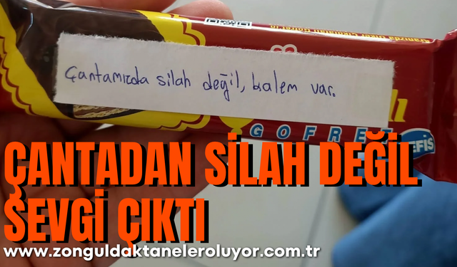 Çantadan silah değil sevgi çıktı