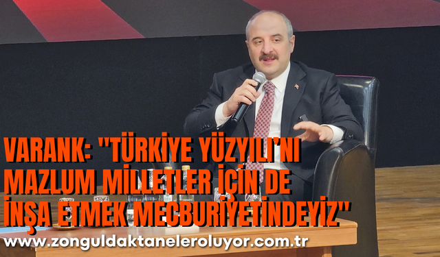 Varank: "Türkiye Yüzyılı’nı mazlum milletler için de inşa etmek mecburiyetindeyiz"