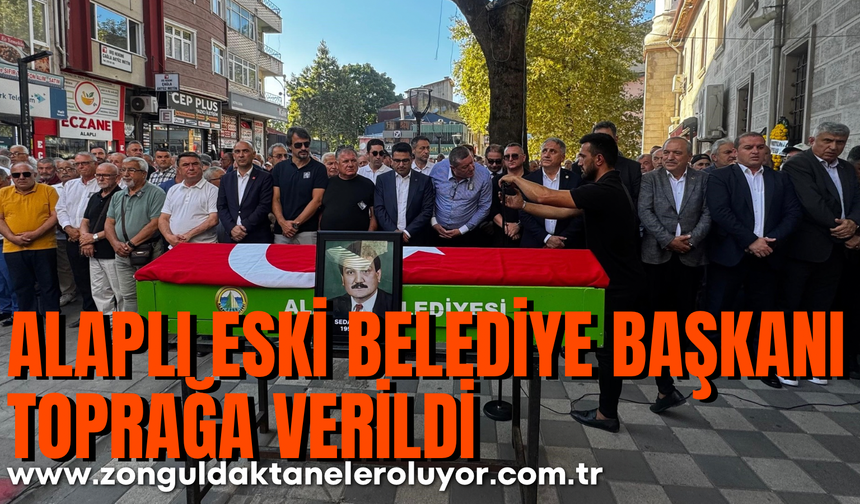 Alaplı eski belediye başkanı toprağa verildi