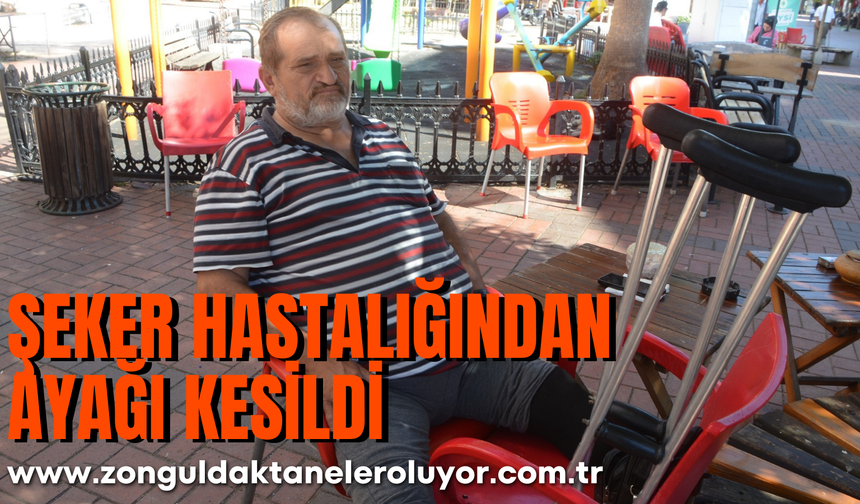 Şeker hastalığından ayağı kesildi: "Köydeki hisselerimi yeğenlerime verdim