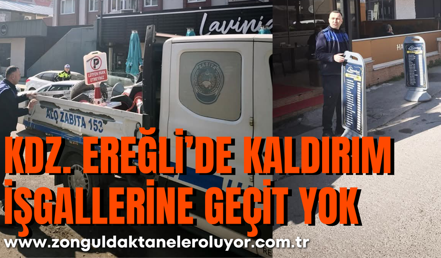 KDZ. EREĞLİ’DE KALDIRIM İŞGALLERİNE GEÇİT YOK