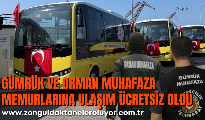 Gümrük ve Orman Muhafaza Memurlarına Ulaşım Ücretsiz Oldu