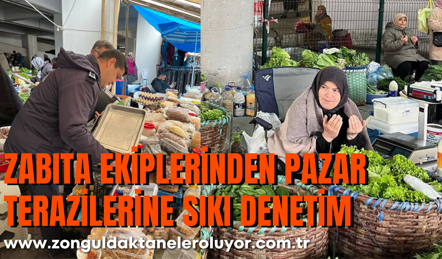 ZABITA EKİPLERİNDEN PAZAR TERAZİLERİNE SIKI DENETİM