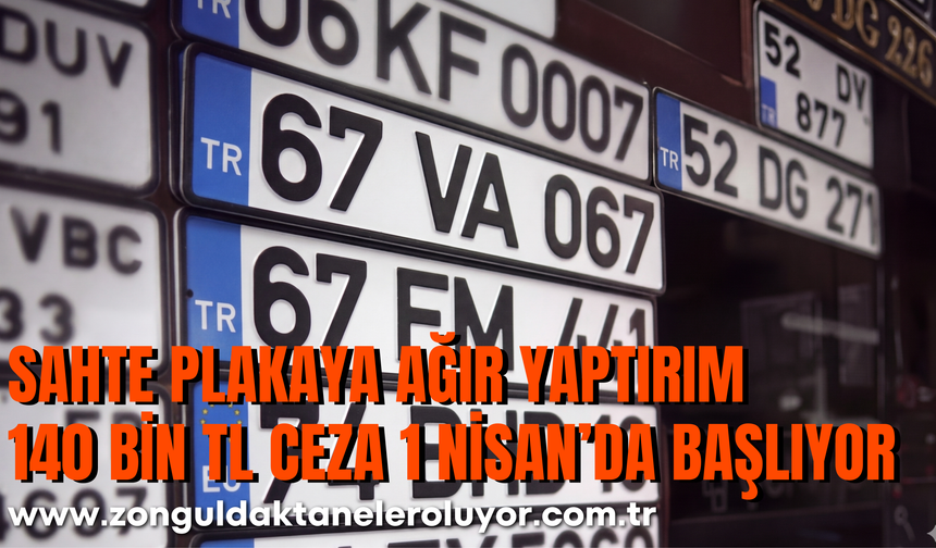 SAHTE PLAKAYA AĞIR YAPTIRIM: 140 BİN TL CEZA 1 NİSAN’DA BAŞLIYOR