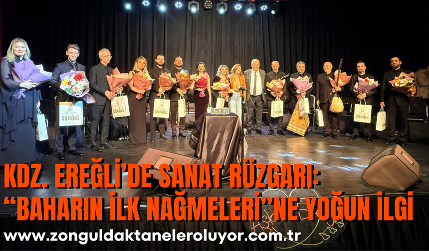 KDZ. EREĞLİ’DE SANAT RÜZGARI: “BAHARIN İLK NAĞMELERİ”NE YOĞUN İLGİ