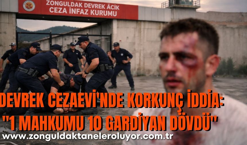 DEVREK CEZAEVİ'NDE KORKUNÇ İDDİA: "1 MAHKUMU 10 GARDİYAN DÖVDÜ"