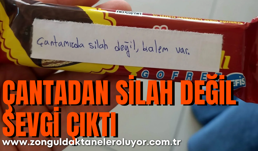 Çantadan silah değil sevgi çıktı